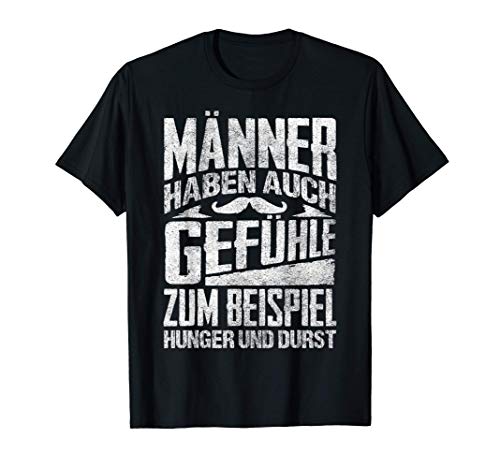 Männer haben auch Gefühle zum Beispiel Hunger und Durst T-Shirt von Männeraua