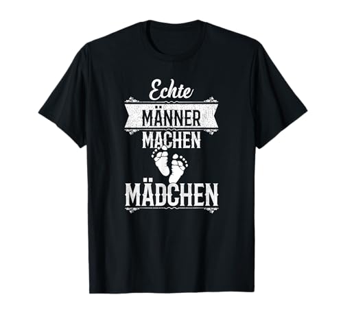 Echte Männer machen Mädchen Tochter Mann Sohn Opa Vati Vater T-Shirt Echte Männer machen Mädchen Tochter Mann Sohn Opa Vati Vater T-Shirt von Männertag Himmelfahrt Vatertag 2022 Papa Spruch
