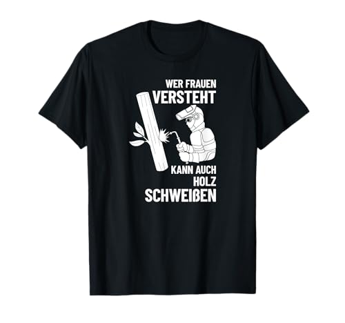 Wer Frauen versteht kann auch Holz schweißen Opa Vati Vater T-Shirt Wer Frauen versteht kann auch Holz schweißen Opa Vati Vater T-Shirt von Männertag Himmelfahrt Vatertag 2022 Papa Spruch