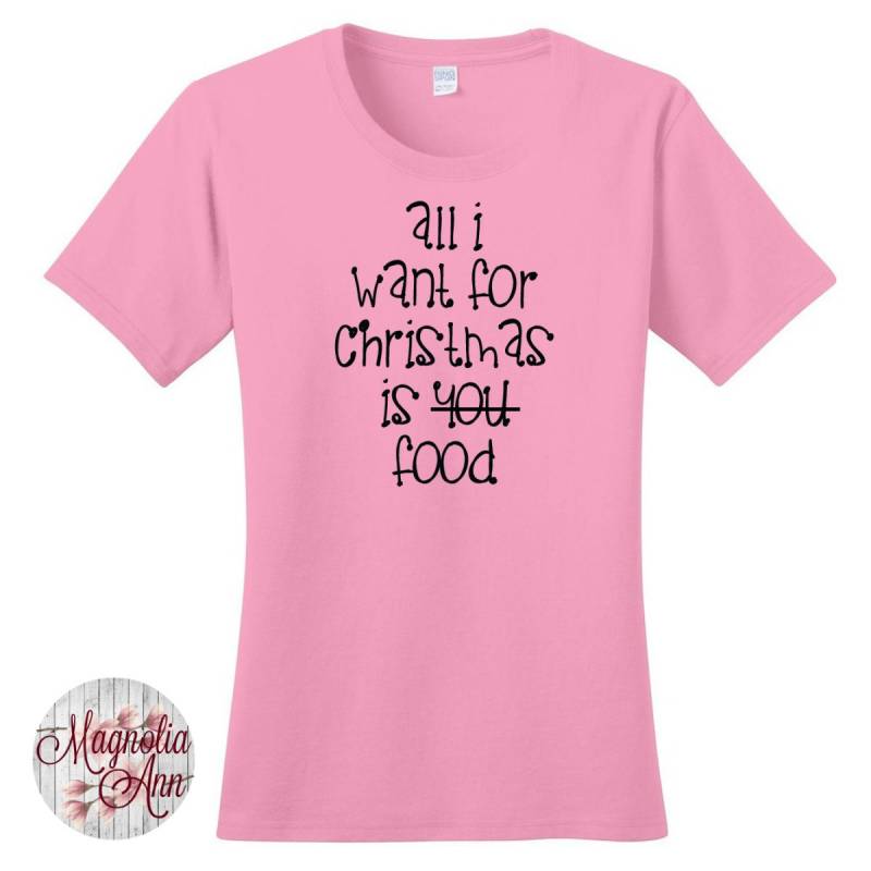 All I Will For Christmas Is You, Essen, Frauen T-Shirts in 7 Farben Den Größen S-4x, Plus Size, Size Kleidung von MagnoliaAnn