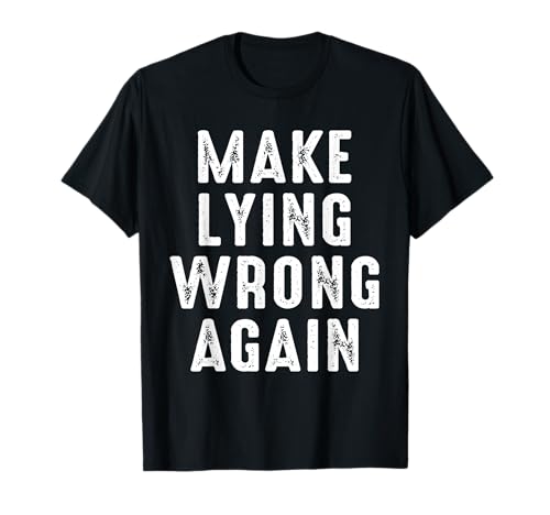 Make Lying Wrong Again Geschenk für Männer Frauen T-Shirt von Make Lying Wrong Again Shirt