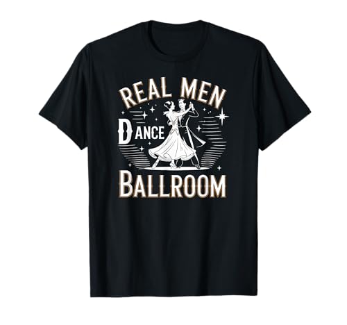 Tanzsaal für echte Männer, Fan von unterhaltsamen klassischen Tänzen T-Shirt Tanzsaal für echte Männer, Fan von unterhaltsamen klassischen Tänzen T-Shirt von Male Dancer Designs