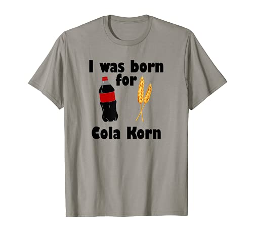 Herren I was born for Cola Korn Lustig Männer Alkohol Dorf Feier T-Shirt Herren I was born for Cola Korn Lustig Männer Alkohol Dorf Feier T-Shirt von Malle Cola Korn Lustig Saufen Schnaps Fun Merch