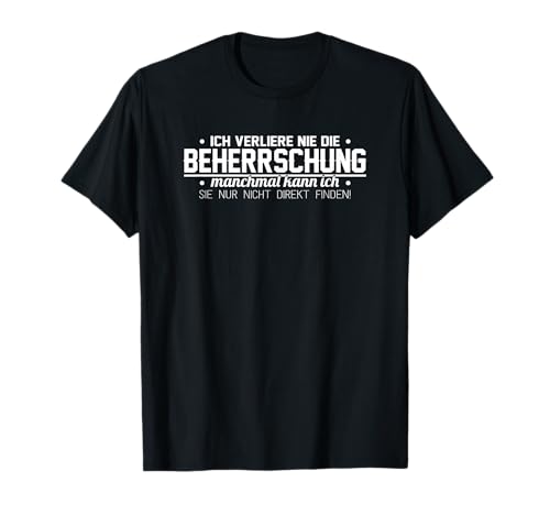 Lustiger Spruch - Ich verliere nie die Beherrschung T-Shirt Lustiger Spruch - Ich verliere nie die Beherrschung T-Shirt von Lustige Sprüche Fun coole Sprüche