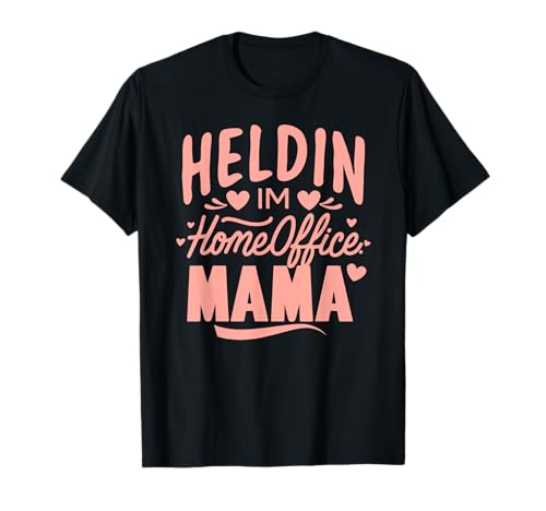 Heldin im Homeoffice Mama Muttertag Beste Mutter Lustig T-Shirt von Mama Geburtstag Ideen & Muttertag Geschenke Co.