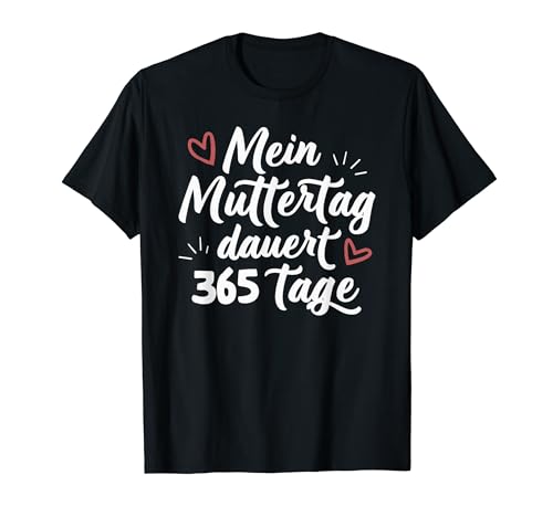 Mein Muttertag 365 Tage Beste Mama Mütter Spruch Mutter T-Shirt Mein Muttertag 365 Tage Beste Mama Mütter Spruch Mutter T-Shirt von Mama Geburtstag Ideen & Muttertag Geschenke Co.
