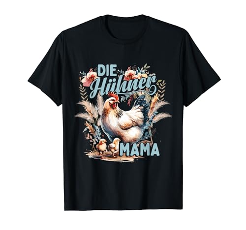 Bäuerin Hahn Die Hühner Mama Henne Hühnerstall T-Shirt von Mama Geschenk Hühnerstall Hühner Huhn Eier Henne