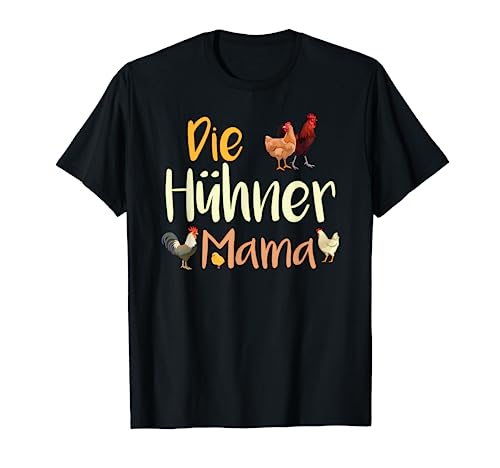 Die Hühner Mama | Hühnerstall | Küken | Henne | Hahn | Huhn T-Shirt von Mama Geschenk Hühnerstall Hühner Huhn Eier Henne