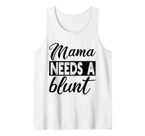 Mama braucht EIN stumpfes, lustiges Stoner Mom Weed Tank Top Mama braucht EIN stumpfes, lustiges Stoner Mom Weed Tank Top von Mama Needs A Blunt, Funny Stoner Mom Weed