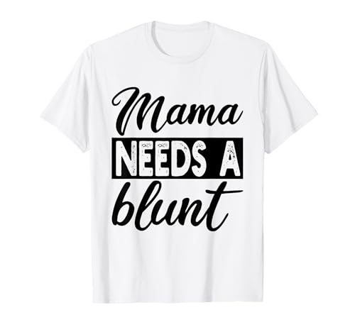 Mama braucht ein stumpfes, lustiges Stoner Mom Weed T-Shirt Mama braucht ein stumpfes, lustiges Stoner Mom Weed T-Shirt von Mama Needs A Blunt, Funny Stoner Mom Weed