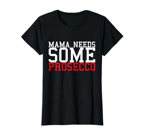 Mama Needs Some Prosecco T-Shirt Lustiger Spruch T-Shirt Mama Needs Some Prosecco T-Shirt Lustiger Spruch T-Shirt von Mama Needs Some Prosecco Tshirt