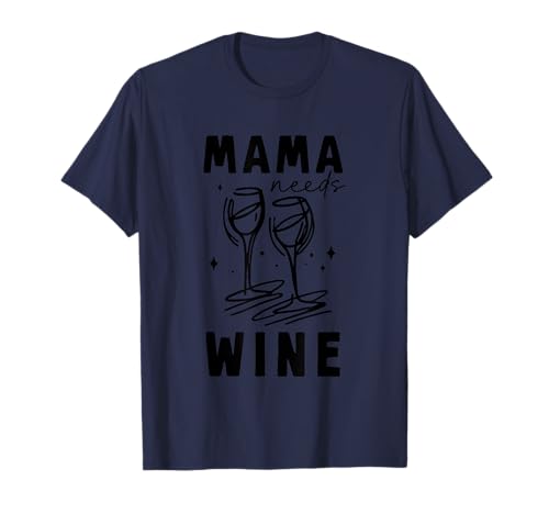 Mama Needs Wine Relaxing Humor Fun Zitat T-Shirt Mama Needs Wine Relaxing Humor Fun Zitat T-Shirt von Mama Relaxation Wine Humor Fun Celebration