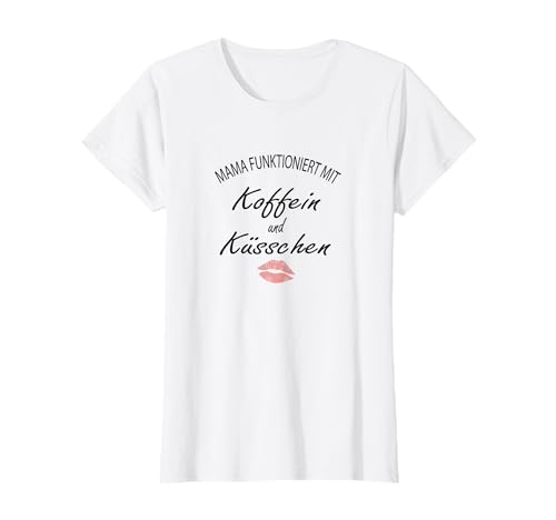 Damen Mama funktioniert mit Koffein und Küsschen Geschenk Mutter T-Shirt von Mama funktioniert mit Koffein und Küsschen