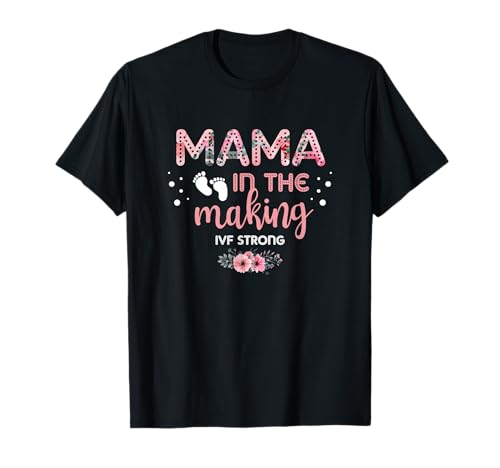 Mama in the Making IVF Strong for a IVF IVF Day Unfruchtbarkeit T-Shirt Mama in the Making IVF Strong for a IVF IVF Day Unfruchtbarkeit T-Shirt von Mama in the Making IVF Strong IVF Day infertility