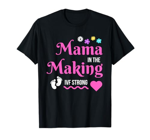 Mama in the Making IVF Strong Transfer Day Embryo Schwangerschaft T-Shirt Mama in the Making IVF Strong Transfer Day Embryo Schwangerschaft T-Shirt von Mama in the Making IVF Strong Transfer Day Embryo