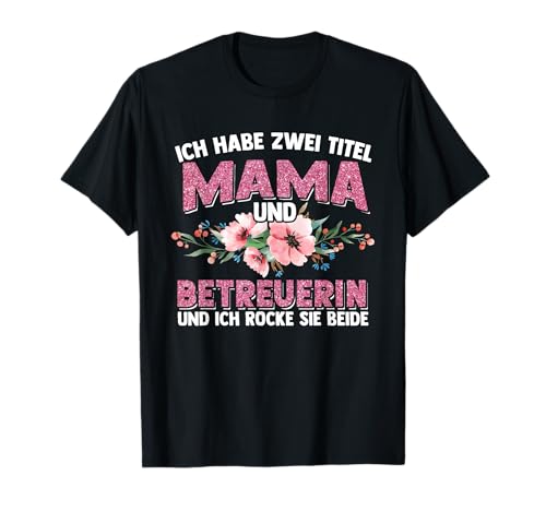 Ich Habe Zwei Titel Mama Und Betreuerin T-Shirt von Mama und Betreuerin Designs