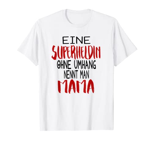 Eine Superheldin Ohne Umhang Nennt Man Mama T-Shirt von Mama & Mutter Sprüche & Geschenke