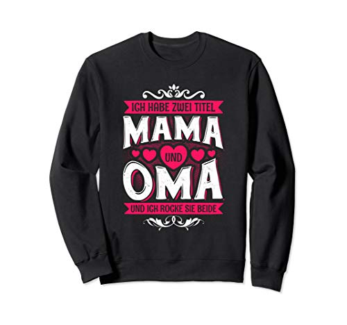 Ich Habe Zwei Titel Geschenk Muttertag Spruch Mama und Oma Sweatshirt von Mama & Oma Geschenke für Muttertag