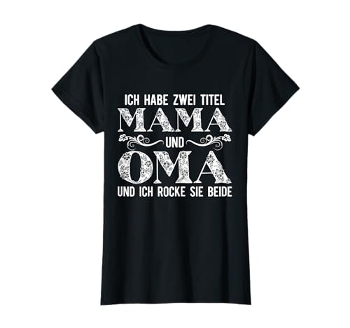 Mama und Oma T-Shirt - Ich habe 2 Titel und rocke sie beide T-Shirt von Mama und Oma Shirts