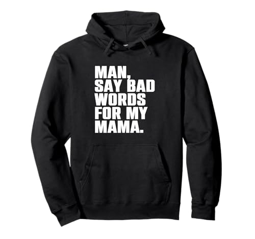 Mann, sag schlechte Worte für Meine Mama Lustiges Meme Pullover Hoodie Mann, sag schlechte Worte für Meine Mama Lustiges Meme Pullover Hoodie von Man, Say Bad Words For My Mama Apparel