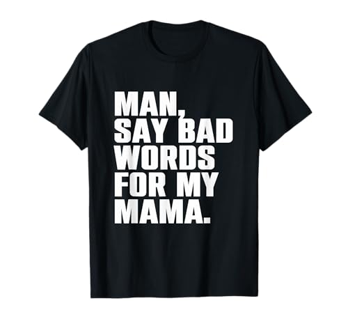 Mann, sag schlechte Worte für Meine Mama Lustiges Meme T-Shirt Mann, sag schlechte Worte für Meine Mama Lustiges Meme T-Shirt von Man, Say Bad Words For My Mama Apparel