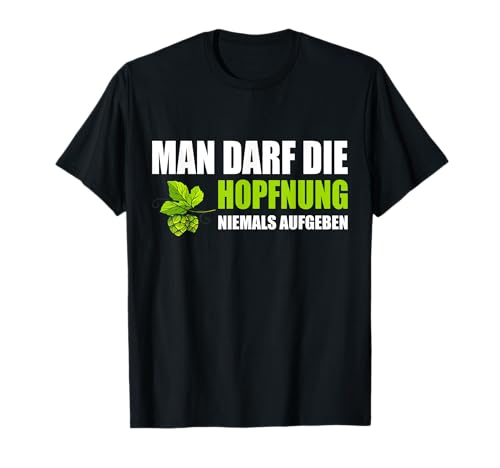 Man Darf Die Hopfnung Niemals Aufgeben Lustiges Bier T-Shirt Man Darf Die Hopfnung Niemals Aufgeben Lustiges Bier T-Shirt von Man Darf Die Hopfnung Niemals Aufgeben Bier