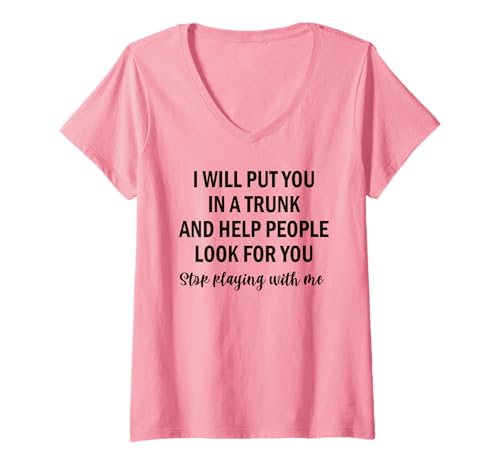 Damen Lustiges Damen-T-Shirt mit Aufschrift I ll Put You in a Trunk T-Shirt mit V-Ausschnitt Damen Lustiges Damen-T-Shirt mit Aufschrift I ll Put You in a Trunk T-Shirt mit V-Ausschnitt von Man I Would i ll Put You in The Trunk Birthday tee