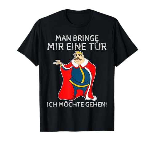 Man bringe mir eine Tür ich möchte gehen Krone Kaiser König T-Shirt Man bringe mir eine Tür ich möchte gehen Krone Kaiser König T-Shirt von Man bringe mir eine Tür ich möchte gehen König
