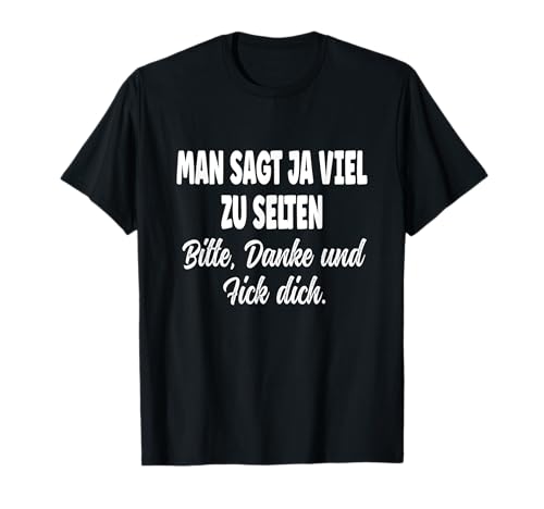 Man sagt ja viel zu selten Bitte, Danke Frech Provokant T-Shirt Man sagt ja viel zu selten Bitte, Danke Frech Provokant T-Shirt von Man sagt ja viel zu selten Bitte, Danke
