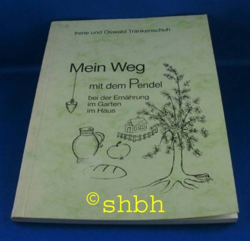 Mein Weg mit dem Pendel. Bei der Ernährung, im Garten, im Haus von Mandragora Verlag