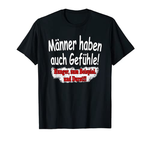 Männer haben auch Gefühle, Hunger Durst - fun Zitat Design T-Shirt von Mann Frau witziger Spruch lustige Slogan Sprüche