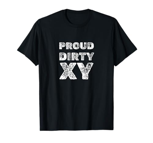 Proud Dirty XY Funny Beleidigung für männliche Männer T-Shirt Proud Dirty XY Funny Beleidigung für männliche Männer T-Shirt von Mansplained