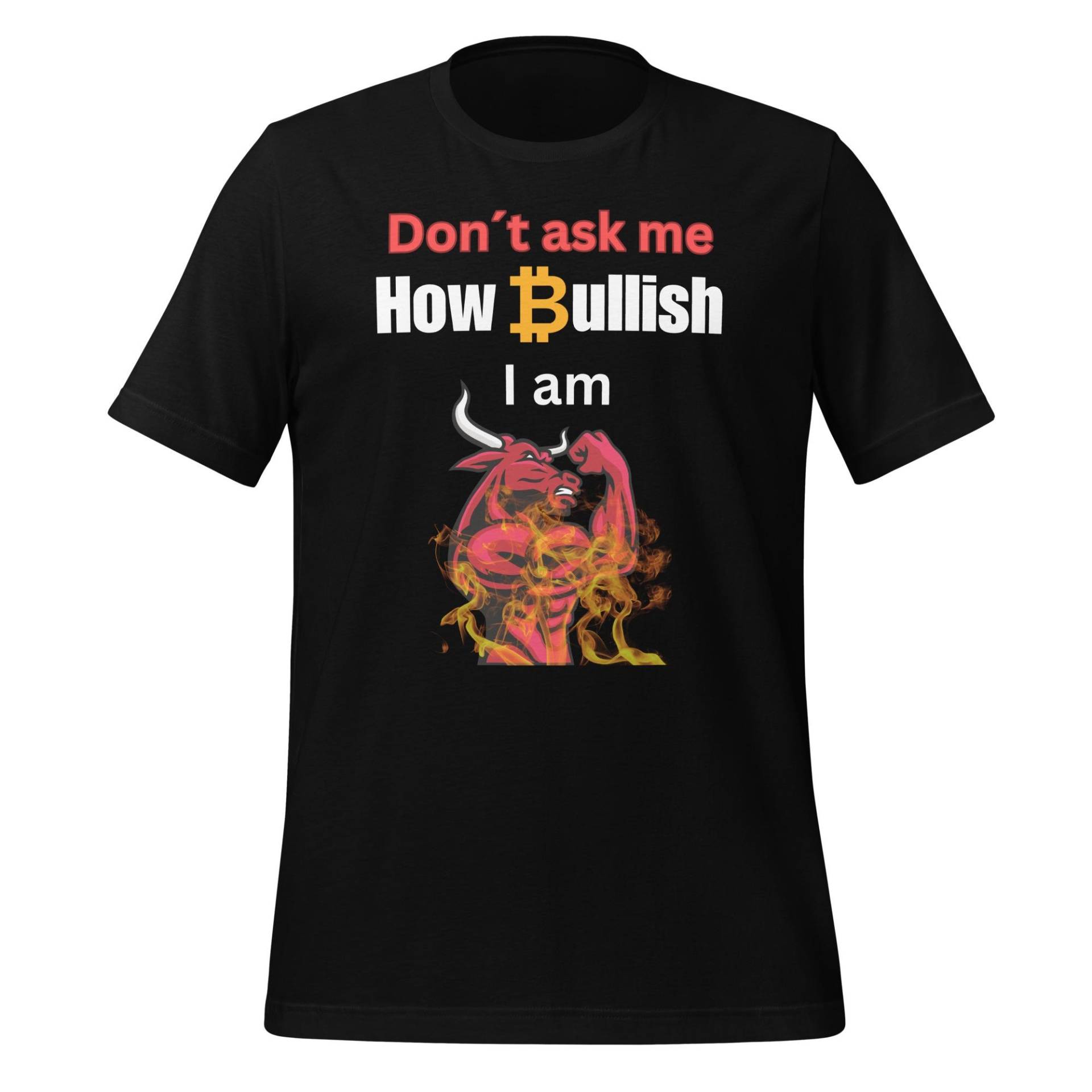 Dont Ask Me How Bullish I Am Shirt von ManuelMuseDE