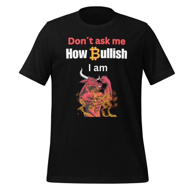 Dont Ask Me How Bullish I Am Shirt von ManuelMuseDE