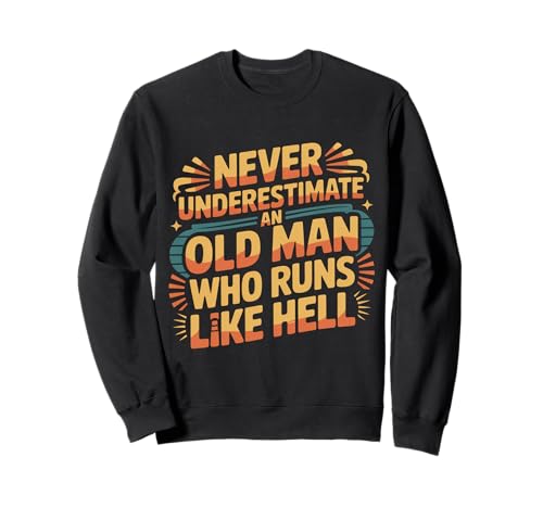 Never Underestimate An Old Man Who Runs Like Hell |- Sweatshirt von Marathon Senior Runner