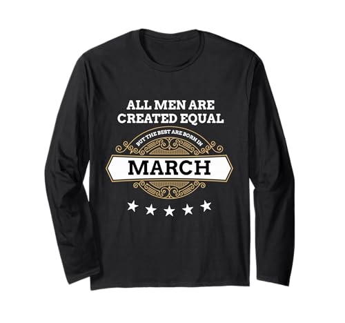 Alle Männer sind gleich geschaffen, Aber die besten Werden im März geboren Langarmshirt Alle Männer sind gleich geschaffen, Aber die besten Werden im März geboren Langarmshirt von March Birthday People Celebrator