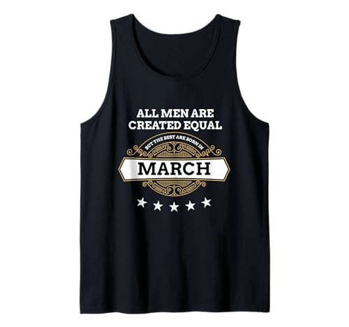 Alle Männer sind gleich geschaffen, Aber die besten Werden im März geboren Tank Top Alle Männer sind gleich geschaffen, Aber die besten Werden im März geboren Tank Top von March Birthday People Celebrator