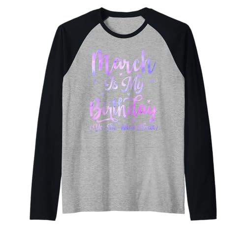März ist Mein Geburtstag Den ganzen Monat Lustige März-Frauen Raglan März ist Mein Geburtstag Den ganzen Monat Lustige März-Frauen Raglan von March Is My Birthday The Whole Month March Tie dye