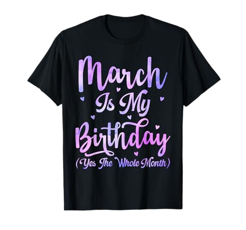 März ist Mein Geburtstag Den ganzen Monat Lustige März-Frauen T-Shirt März ist Mein Geburtstag Den ganzen Monat Lustige März-Frauen T-Shirt von March Is My Birthday The Whole Month March Tie dye