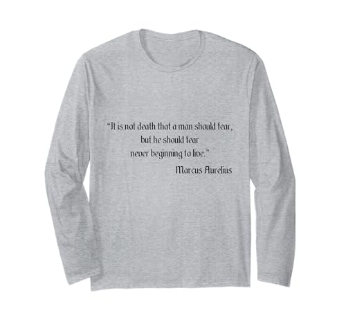 Marcus Aurelius It Is Not Death That Man Should Fear Zitat Langarmshirt von Marcus Aurelius Quotes Designs