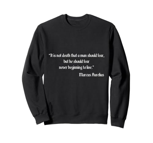 Marcus Aurelius It Is Not Death That Man Should Fear Zitat Sweatshirt von Marcus Aurelius Quotes Designs