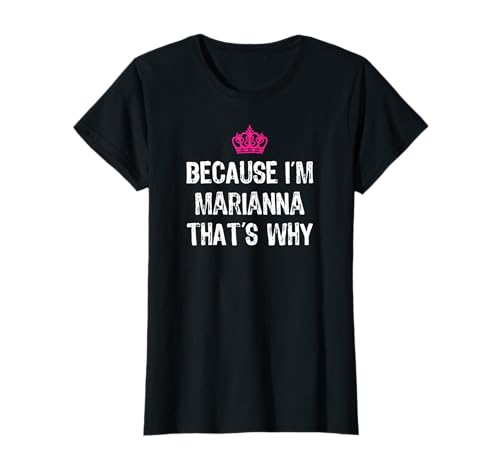 Because I'm Marianna That's Why Lustiges Geschenk für Damen T-Shirt Because I'm Marianna That's Why Lustiges Geschenk für Damen T-Shirt von Marianna First Name Tees Co.