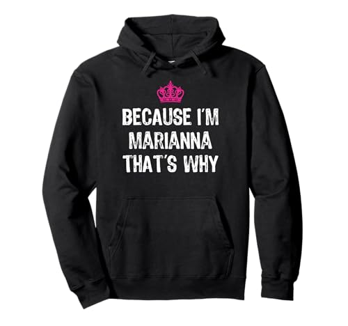 Lustiges Geschenk für Damen mit Aufschrift Because I'm Marianna That's Why Pullover Hoodie von Marianna First Name Tees Co.