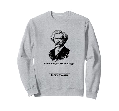 Mark Twain Denial Ain't Just a River in Egypt Männer Frauen Geschenk Sweatshirt von Mark Twain Nostalgia Americana Classical Quotes