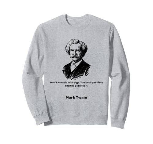 Mark Twain Don't Wrestle with Pigs Männer Frauen Geschenk Sweatshirt von Mark Twain Nostalgia Americana Classical Quotes