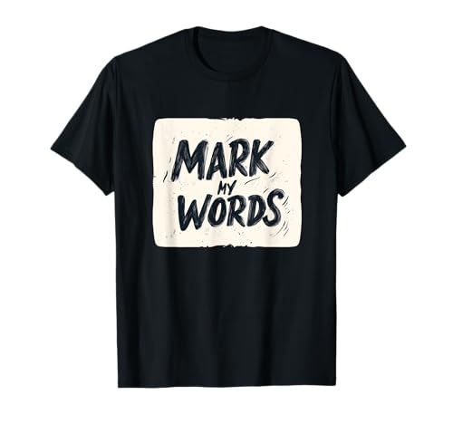 Nice Mark my Words Statement für Jungen und Mädchen T-Shirt von Mark my Words Speech Costume