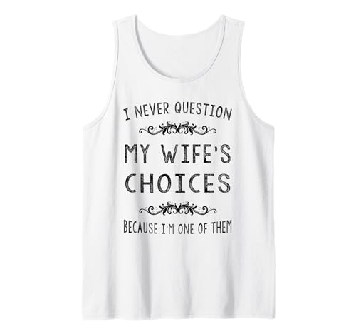 Herren Ich Stelle Niemals die Entscheidungen meiner Frau in Frage. Heiratshumor Tank Top von Marriage Spouse Humour Shirts