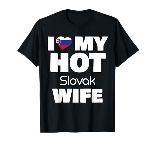 I Love My Hot Slovak Wife Married To Hot Slovakia Girl T-Shirt von Married To Hot Slovak Wife