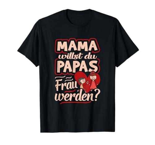 Mama Willst Du Papas Frau Werden? - Heiratsantrag T-Shirt von Marry Me Verlobung Idee Für Mann Oder Frau