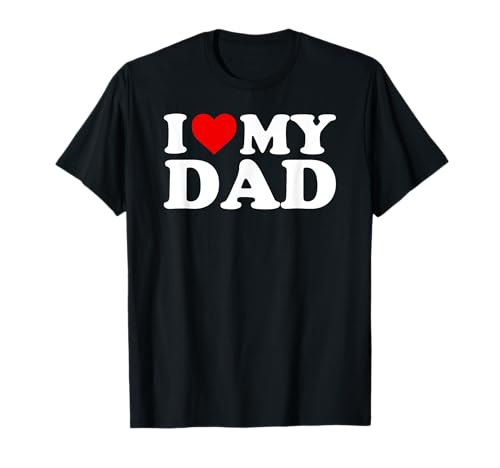 I Love My Dad T-Shirt für Kinder, Männer, Frauen T-Shirt I Love My Dad T-Shirt für Kinder, Männer, Frauen T-Shirt von Matching Family Love Shirts